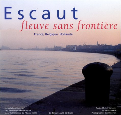 France, Belgique, Hollande ; Escaut : fleuve sans frontière