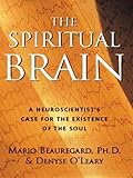 The Spiritual Brain: A Neuroscientist's Case for the Existence of the Soul (English Edition) by Mario Beauregard, Denyse O'Leary