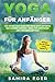 Yoga für Anfänger: Das große Yoga Buch für mehr Wohlbefinden und inneren Frieden - ideal für Einsteiger und Fortgeschrittene. Mit bebilderten Übungen! BONUS: 30 leckere Yoga Rezepte by 
