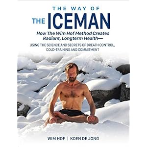 The Way of The Iceman : How The Wim Hof Method Creates Radiant, Longterm HealthUsing The Science and Secrets of Breath Control, Cold-Training and Comm Livre en Ligne - Telecharger Ebook