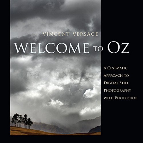 Welcome to Oz: A Cinematic Approach to Digital Still Photography with Photoshop by Versace, Vincent (2006) Perfect Paperback
