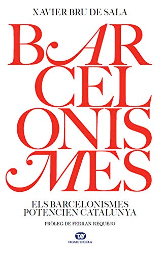 Barcelonismes: Els Barcelonismes potencien Catalunya (Actualitat ) (Catalan Edition) Barcelonismes: Els Barcelonismes potencien Catalunya (Actualitat ) (Catalan Edition)
