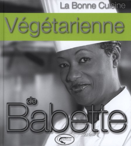 couverture de : La Bonne cuisine v&eacute;g&eacute;tarienne de Babette