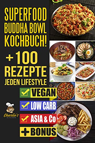 SUPERFOOD Buddha Bowl Kochbuch! + 100 Rezepte JEDEN Lifestyle: VEGETARSICH & VEGAN, LOW CARB, ASIA, & Co. Super Easy Abnehmen ohne Hunger & Sport, Intervallfasten Rezeptbuch to Go auch für kalte Tage