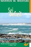 Sei befreit - In der Nachfolge Gottes zur Freiheit gelangen Studien des AT 2 - Mose 1-40 - Warren W Wiersbe