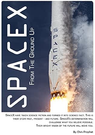Spacex From The Ground Up 6th Edition English Edition Ebook Prophet Chris Cowley Andrew Amazon De Kindle Shop