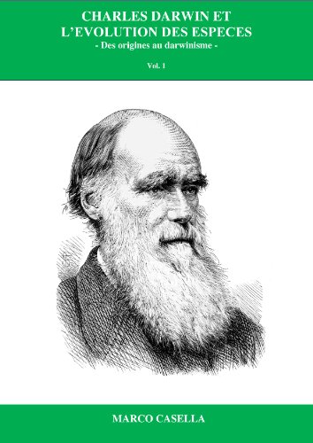 Charles Darwin et l'évolution des espèces: Des origines au darwinisme gratuit Charles Darwin et l'évolution des espèces: Des origines au darwinisme gratuit