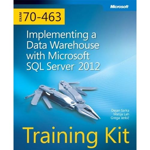 Training Kit (Exam 70-463) Implementing a Data Warehouse with Microsoft SQL Server 2012 (MCSA) (Microsoft Press Training Kit) by Dejan Sarka (2012-12-25) Training Kit (Exam 70-463) Implementing a Data Warehouse with Microsoft SQL Server 2012 (MCSA) (Microsoft Press Training Kit) by Dejan Sarka (2012-12-25)