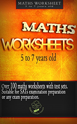 Download MATHS WORKSHEETS: suitable for children ages 5 to 7 years old Download MATHS WORKSHEETS: suitable for children ages 5 to 7 years old