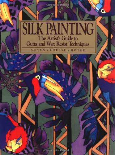 Silk Painting: The Artist's Guide to Gutta and Wax Resist Techniques (Practical Craft Books)