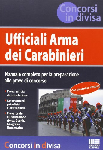 Ufficiali Arma dei carabinieri. Manuale completo per la preparazione alle prove di concorso libro
