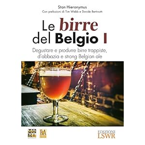 Le birre del Belgio. Degustare e produrre birre trappiste, d'abbazia e strong Belgian