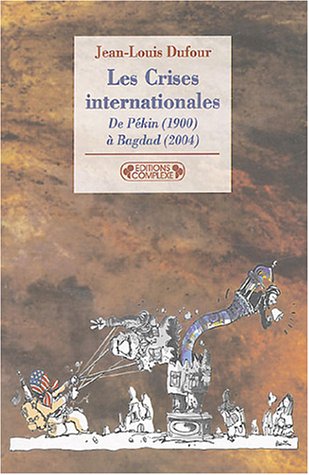 Les crises internationales : De Pékin (1900) à Bagdad (2004) Les crises internationales : De Pékin (1900) à Bagdad (2004)
