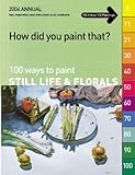 Image de How Did You Paint That?: 100 Ways to Paint Still Lifes & Florals