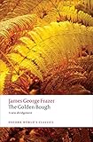 The Golden Bough: A Study in Magic and Religion (Oxford World's Classics) by Sir James George Frazer