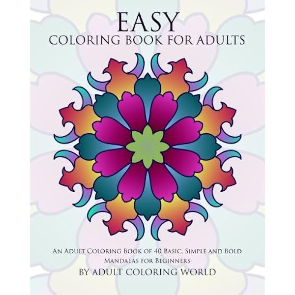 Download Buy Easy Coloring Book For Adults An Adult Coloring Book Of 40 Basic Simple And Bold Mandalas For Beginners 1 Beginners Coloring Books Of Adults Book Online At Low Prices In India