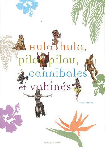 couverture de : HULA, HULA, PILOU, PILOU, CANNIBALES ET VAHIN&Eacute;S