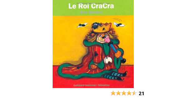 Amazon Fr Le Roi Cracra De 4 A 7 Ans Sanders Alex Page Romain Livres