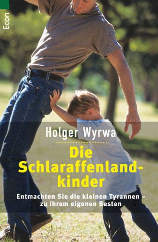 Download Die Schlaraffenlandkinder: Entmachten Sie die kleinen Tyrannen - zu Ihrem eigenen Besten Download Die Schlaraffenlandkinder: Entmachten Sie die kleinen Tyrannen - zu Ihrem eigenen Besten