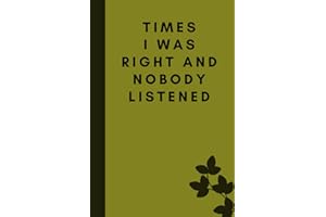 Times I Was Right And Nobody Listened: Notebook Gift with Funny Quote On Cover,for women or man,Coworker, Friends and Family,boss day,Sarcastic ... Pages,6 x 9 inches Blank Lined journal.