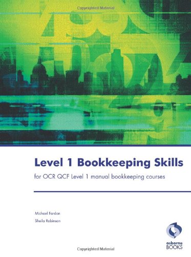 Download Level 1 Bookkeeping Skills: For OCR QCF (Accounting & Finance) Download Level 1 Bookkeeping Skills: For OCR QCF (Accounting & Finance)