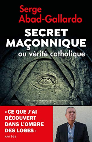 Télécharger Secret maçonnique ou vérité catholique: Ce que j'ai découvert dans l'ombre des loges PDF Ebook En Ligne