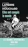 Elles ont conquis le monde : 1850-1950, les grandes aventuières