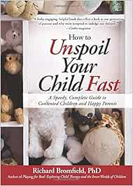 How To Unspoil Your Child Fast A Speedy Complete Guide To Contented Children And Happy Parents Amazon De Bromfield Richard Fremdsprachige Bucher
