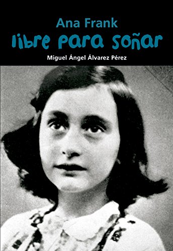 Ana Frank Libre para soñar: Libre Para Sonar (Biografía joven)