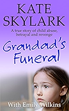 Grandad's Funeral: A Heartbreaking True Story of Child Abuse, Betrayal and Revenge. (Skylark Child Abuse True Stories Book 4)