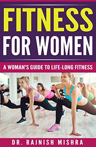 Fitness for Women: A Woman's Guide to Life-Long Fitness (Fitness Series Book 7) (English Edition) Fitness for Women: A Woman's Guide to Life-Long Fitness (Fitness Series Book 7) (English Edition)