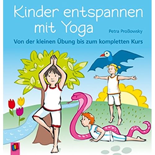 Bücher Herunterladen Kinder entspannen mit Yoga: Von der kleinen Übung
bis zum kompletten Kurs