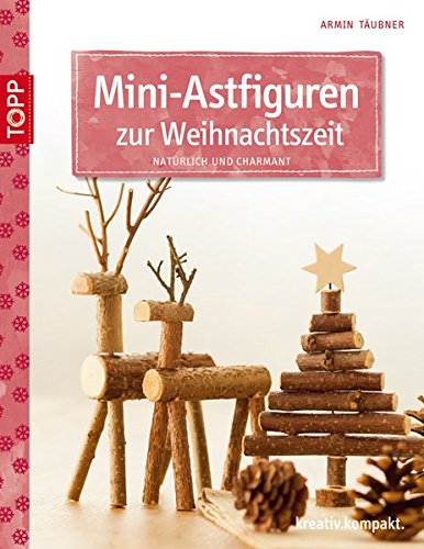 Download Mini-Astfiguren zur Weihnachtszeit: natürlich und charmant (kreativ.kompakt.) Download Mini-Astfiguren zur Weihnachtszeit: natürlich und charmant (kreativ.kompakt.)