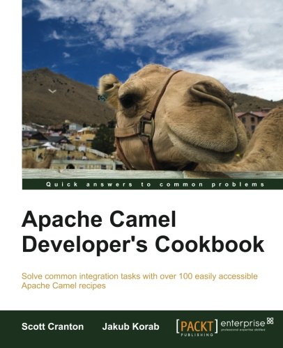 Apache Camel Developer's Cookbook (Solve Common Integration Tasks With over 100 Easily Accessible Apache Camel Recipes)
