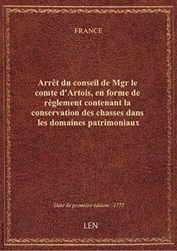 Download Arrêt du conseil de Mgr le comte d'Artois, en forme de règlement contenant la conservation des chass Download Arrêt du conseil de Mgr le comte d'Artois, en forme de règlement contenant la conservation des chass