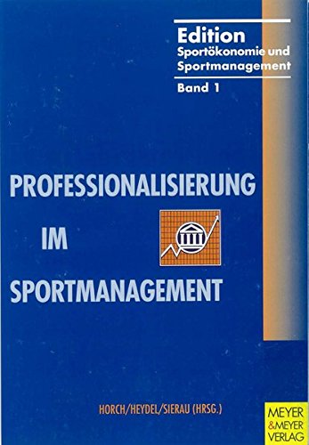 Professionalisierung im Sportmanagement. Beiträge des 1. Kölner Sportökonomie-Kongresses: Trainin Professionalisierung im Sportmanagement. Beiträge des 1. Kölner Sportökonomie-Kongresses: Trainin