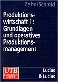 Produktionswirtschaft, Bd.1, Grundlagen und operatives Produktionsmanagement by 