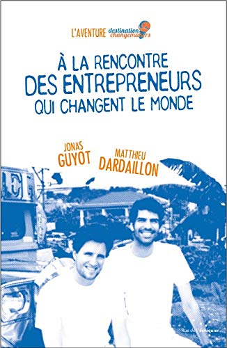 A la rencontre des entrepreneurs qui changent le monde A la rencontre des entrepreneurs qui changent le monde