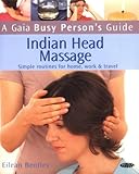 Image de A Gaia Busy Person's Guide to Indian Head Massage: Simple Routines for Home, Work, & Travel