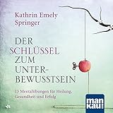 Der Schlüssel zum Unterbewusstsein. Audio-CD: 11 Mentalübungen für Heilung, Gesundheit und Erfolg by 