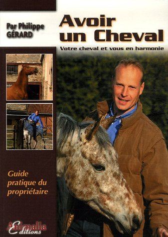 Avoir un cheval: Votre cheval et vous en harmonie francais Avoir un cheval: Votre cheval et vous en harmonie francais