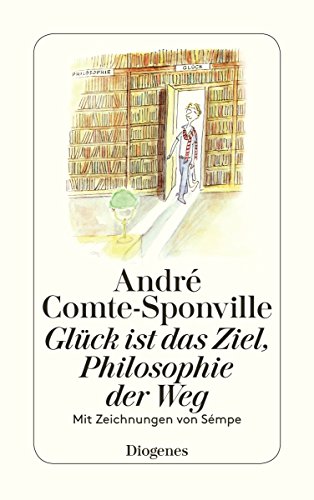 Download Glück ist das Ziel, Philosophie der Weg: Mit Zeichnungen von Sempé (detebe, Band 24191) Download Glück ist das Ziel, Philosophie der Weg: Mit Zeichnungen von Sempé (detebe, Band 24191)