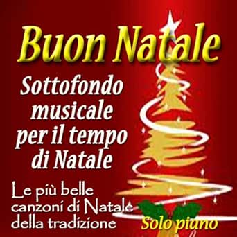Immagini Belle Del Natale.Buon Natale Sottofondo Musicale Per Il Tempo Di Natale Le Piu Belle Canzoni Di Natale Della Tradizione Solo Piano Di Jean Louis Prima Su Amazon Music Amazon It