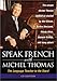 Speak French With Michel Thomas: The Language Teacher to the Stars! (Speak . . . With Michel Thomas) by 