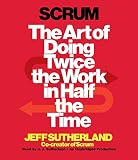 Scrum: The Art of Doing Twice the Work in Half the Time by Jeff Sutherland, J.J. Sutherland