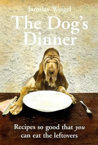 Download Dog's Dinner: Recipes So Good That You Can Eat the Left-overs Download Dog's Dinner: Recipes So Good That You Can Eat the Left-overs