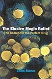 The Elusive Magic Bullet: The Search for the Perfect Drug The Elusive Magic Bullet: The Search for the Perfect Drug