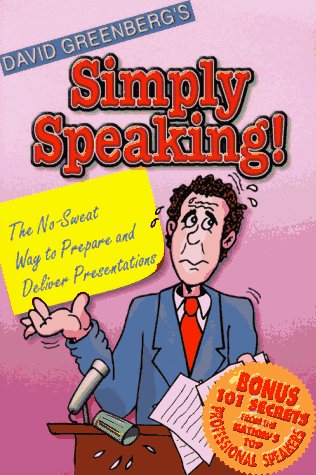 Simply Speaking!: The No-Sweat Way to Prepare & Deliver Presentations