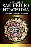 San Pedro Huachuma: Opening the Pathways of the Heart by Javier Regueiro