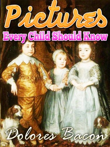 Pictures Every Child Should Know A SELECTION OF THE WORLD'S ART MASTERPIECES FOR YOUNG PEOPLE : New Fully illustrated in colour (Illustrated) (English Edition)